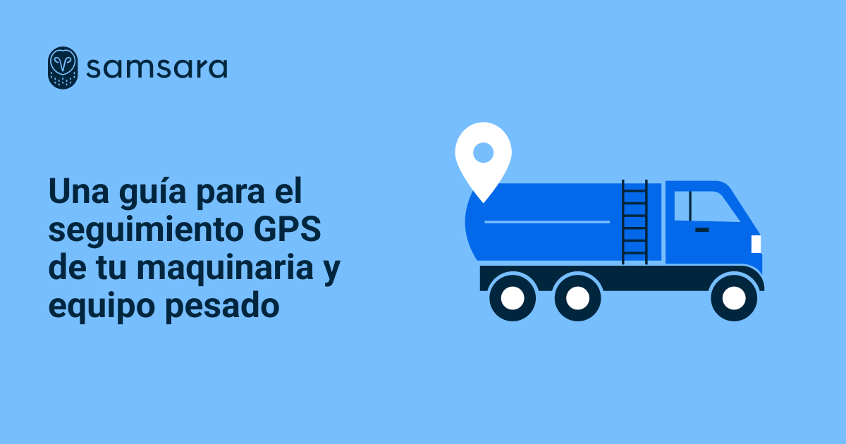 Guía de Samsara para el seguimiento GPS de maquinaria con camión azul e ícono de pin de ubicación sobre un fondo azul claro.