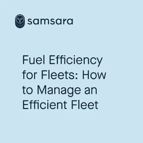 Samsara helps you to manage an efficient fleet