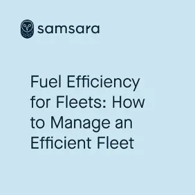Samsara helps you to manage an efficient fleet