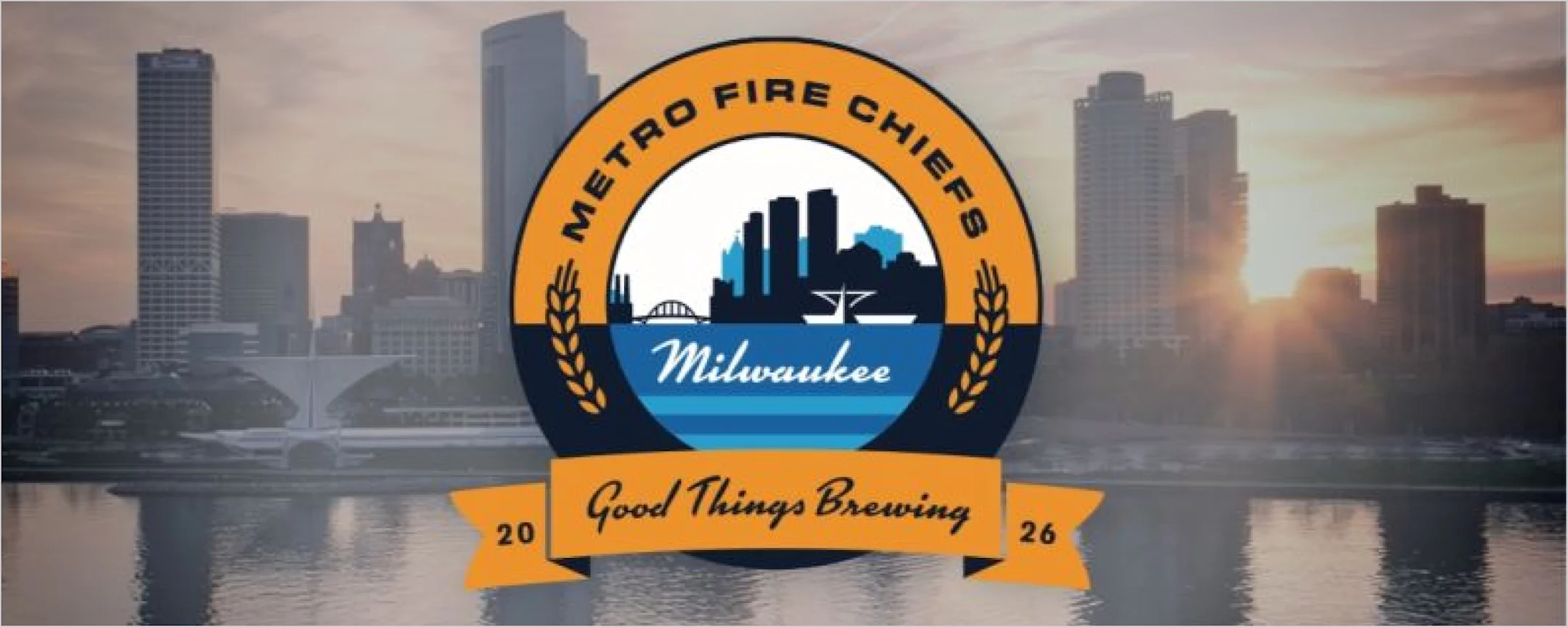 Metro Fire Chiefs Milwaukee 2026 logo with city skyline, wheat stalks, and banner reading Good Things Brewing.