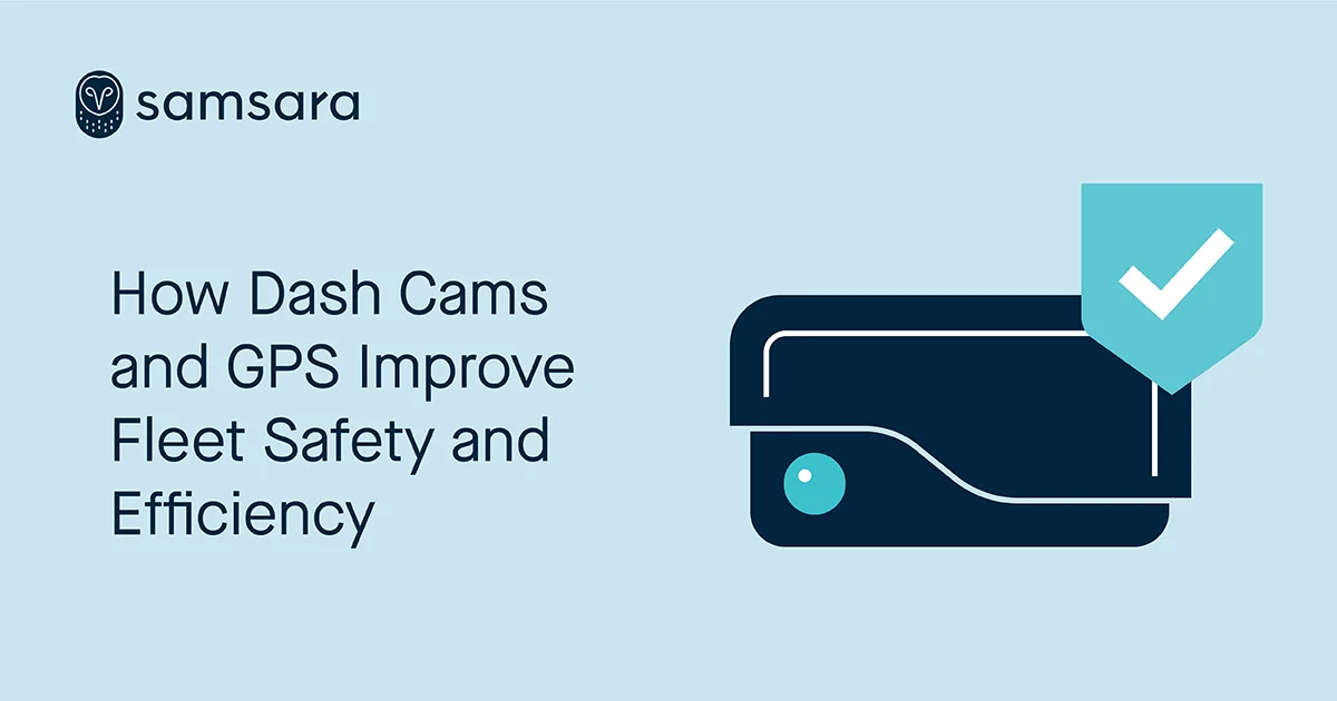 How Dash Cams and GPS Improve Fleet Safety and Efficiency