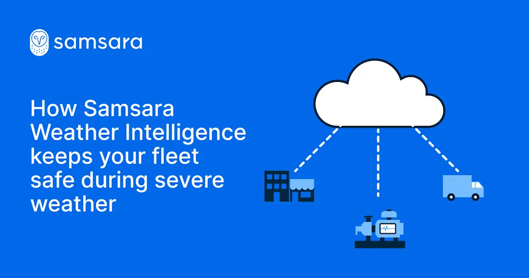 Samsara Rapsanet How Samsara Weather Intelligence keeps your fleet safe during severe ...