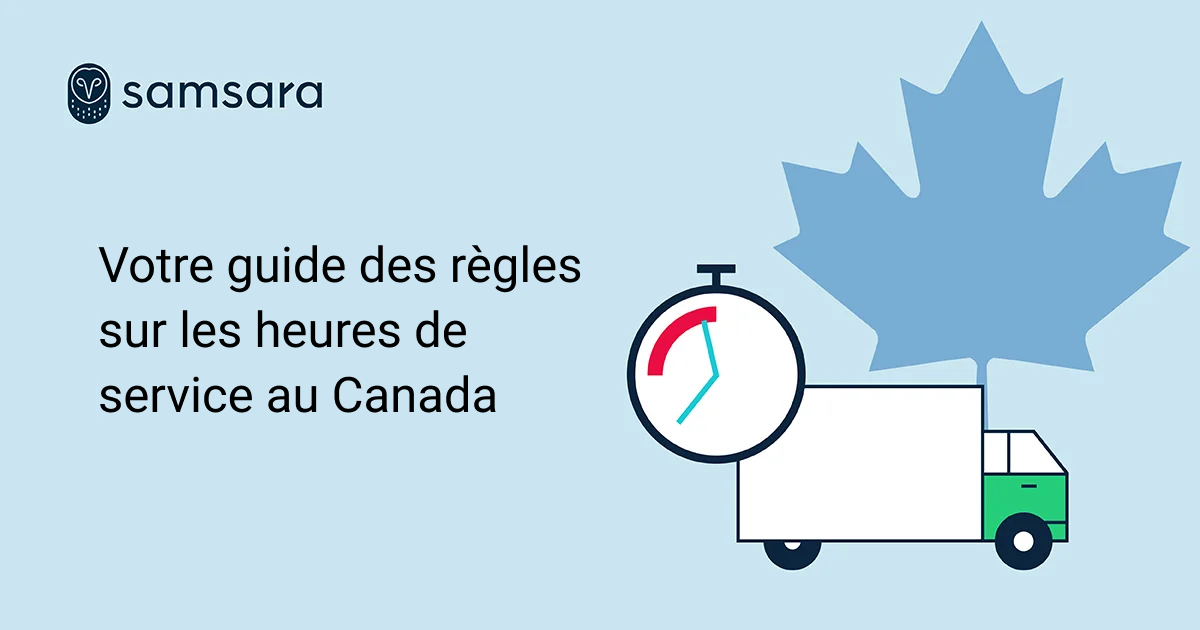 Guide des heures de service au Canada par Samsara avec une horloge, un camion et une feuille d'érable sur fond bleu clair.