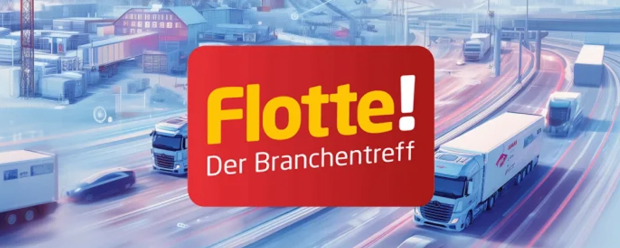 LKW-Flotte auf Autobahn mit rotem Logo "Flotte! Der Branchentreff" vor industriellem Hintergrund.