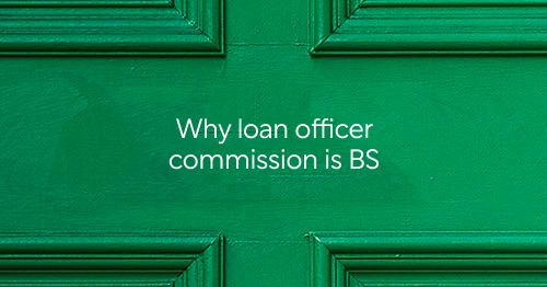 5 reasons why loan officer commission is bulls#!t | Better Mortgage