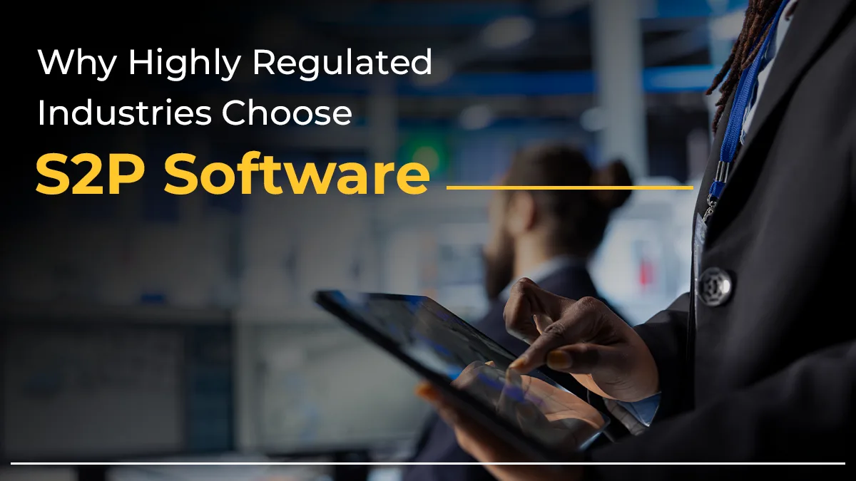 Why Highly Regulated Industries Choose S2P Software