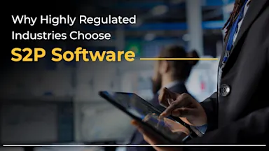 Why Highly Regulated Industries Choose S2P Software