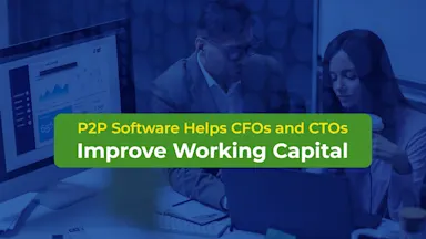 P2P Software Helps CFOs and CTOs Improve Working Capital