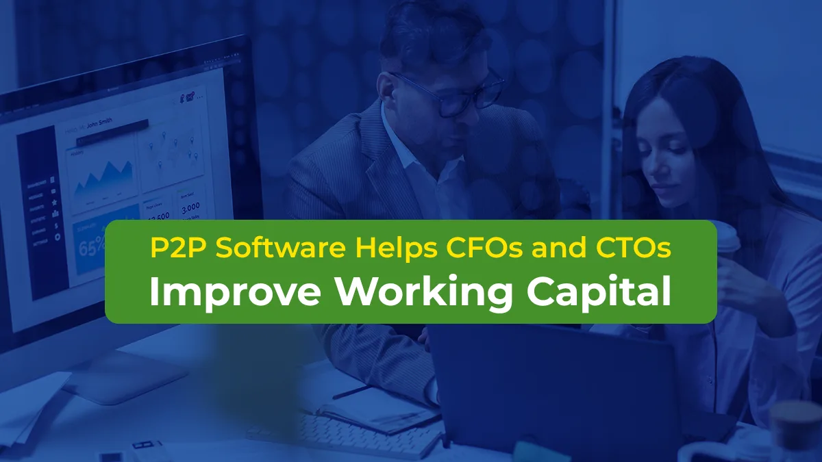 P2P Software Helps CFOs and CTOs Improve Working Capital
