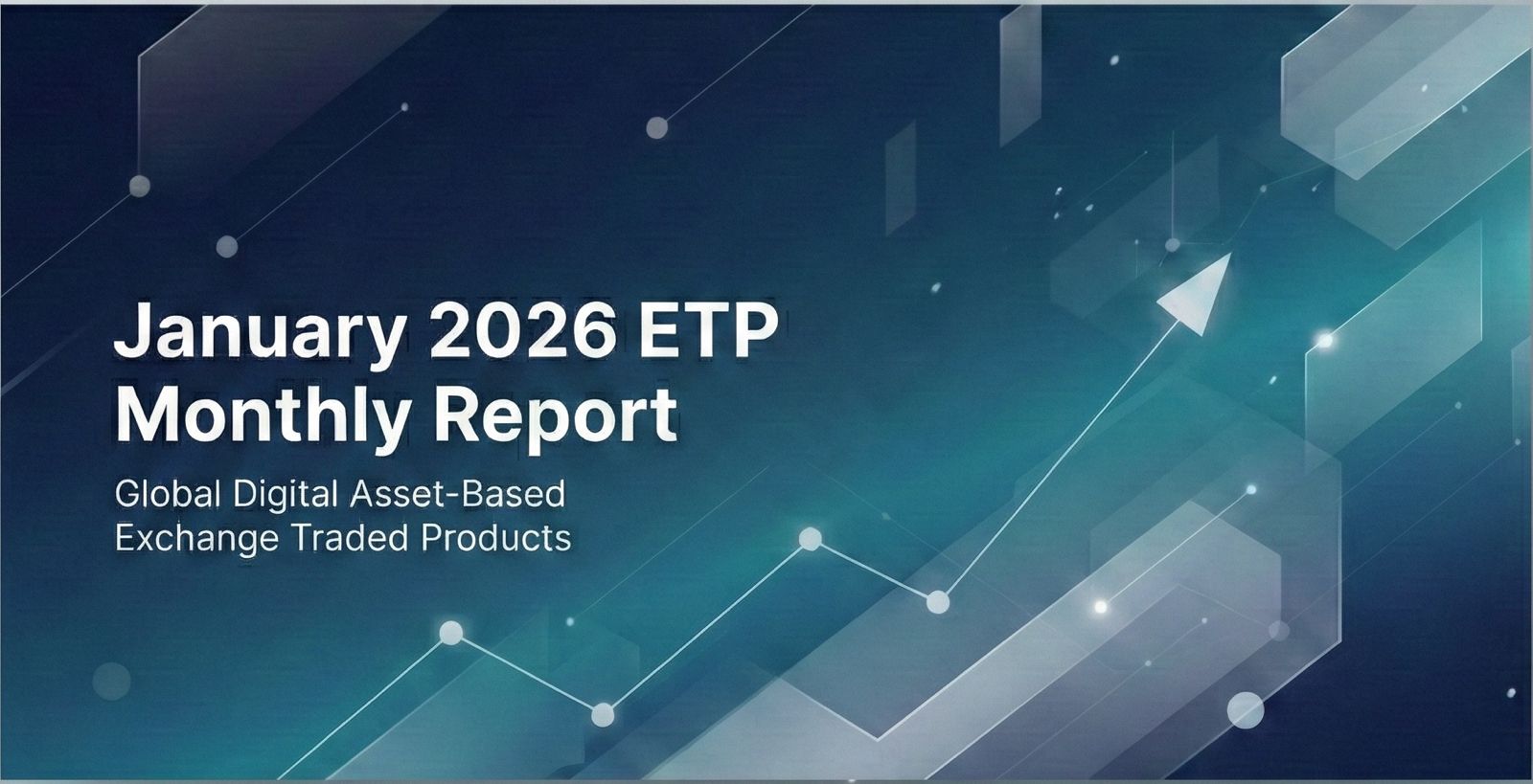 January 2026 ETP Monthly Report - Global Digital Asset-Based  Exchange Traded Products