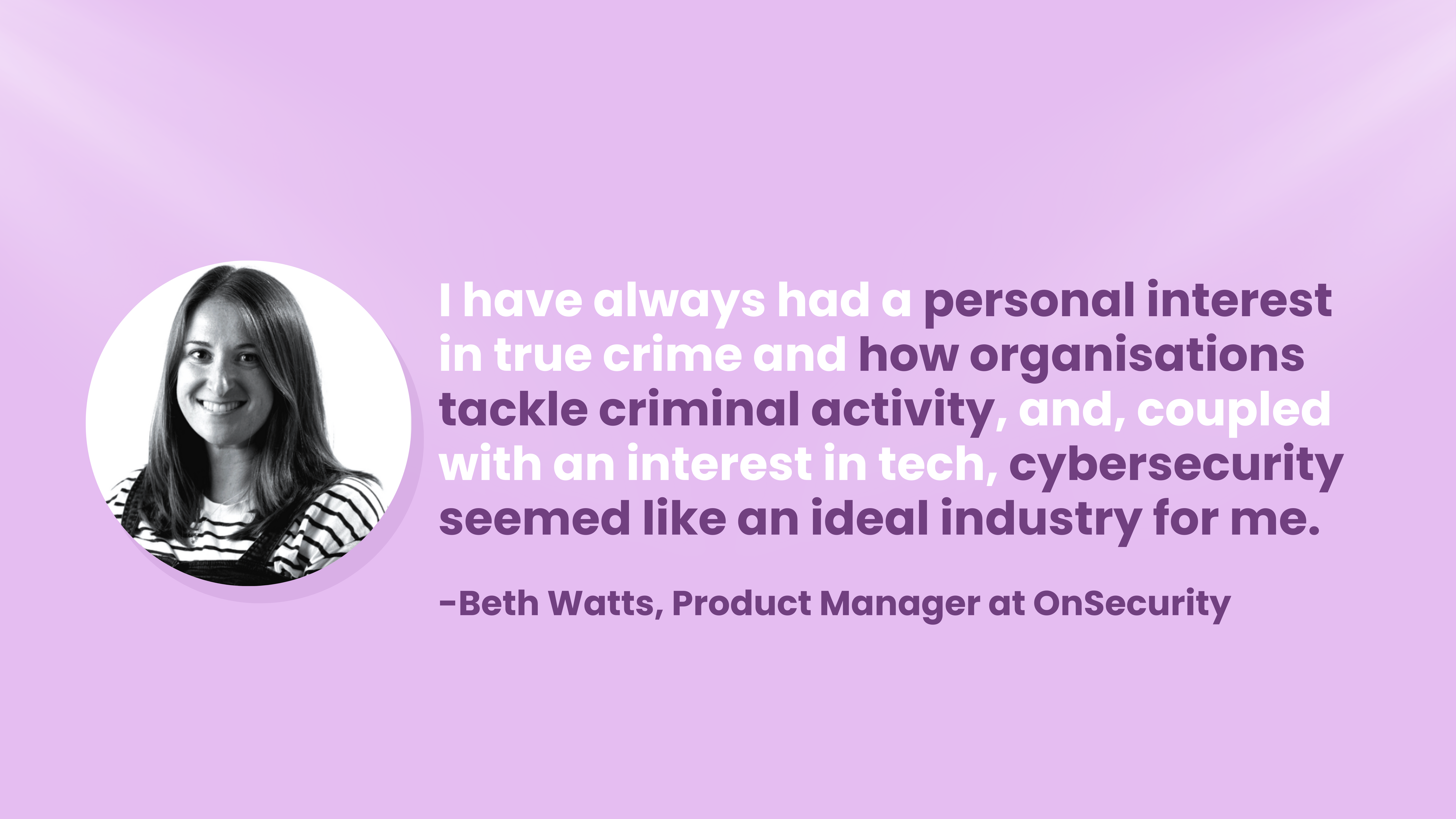 Beth reflects on her journey to cybersecurity, driven by her love for true crime and tech.