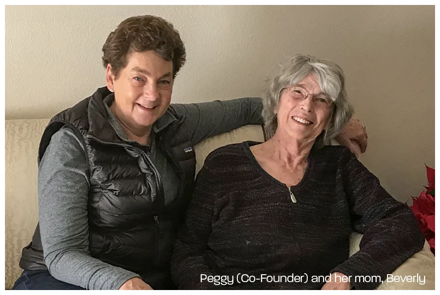 Peggy (Co-Founder) and her mom, Beverly
