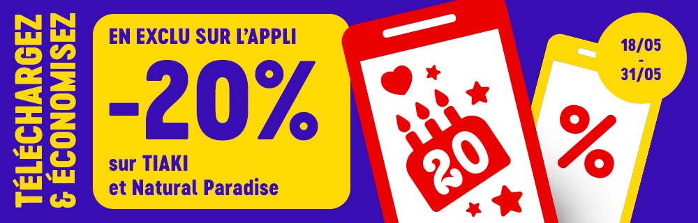 Du 18 au 31 mai 2026, profitez en exclusivité sur l'application de 20 % de réduction sur TIAKI et Natural Paradise. Téléchargez l'application et faites des économies !