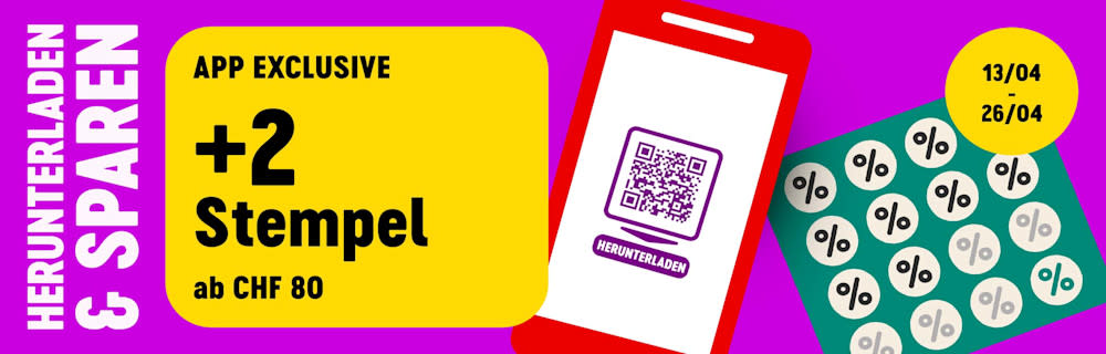 Herunterladen & sparen - App exclusive: +2 Stelpel ab CHF 80. 13/04-26/04