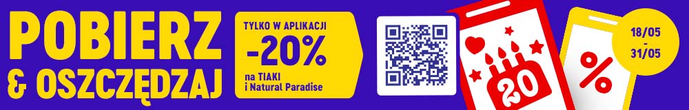 Pobierz i oszczędzaj: TYLKO W APLIKACJI -20% na TIAKI i Natural Paradise. 18.05-31.05.