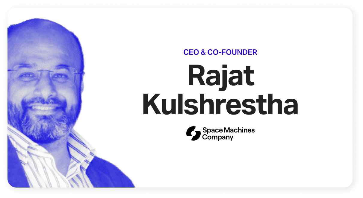 Rajat Kulshrestha, CEO & Co-Founder @ Space Machines