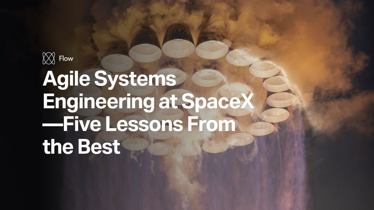 SpaceX's Agile Systems Engineering — Five Lessons from the Best