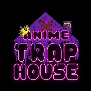 Anime Trap House