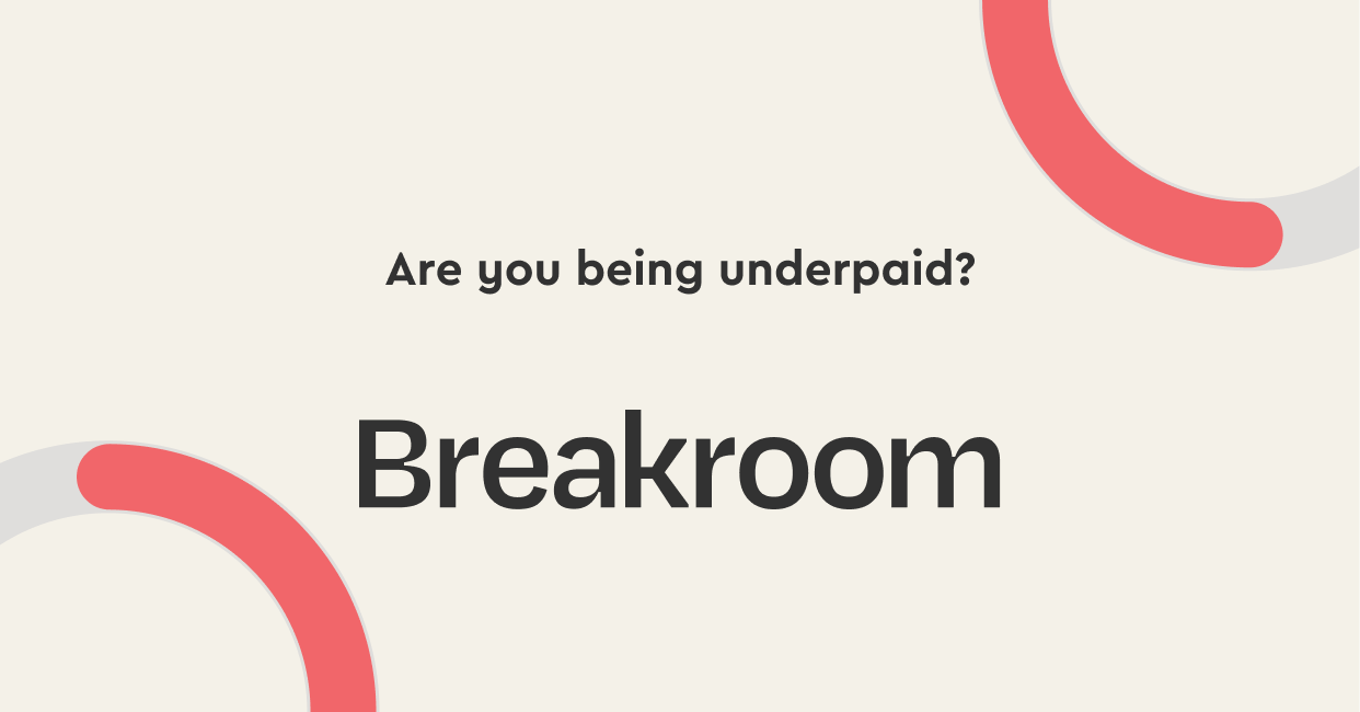 Are you being underpaid? Breakroom