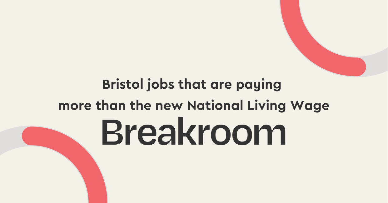Bristol jobs that are paying more than the new National Living Wage Breakroom