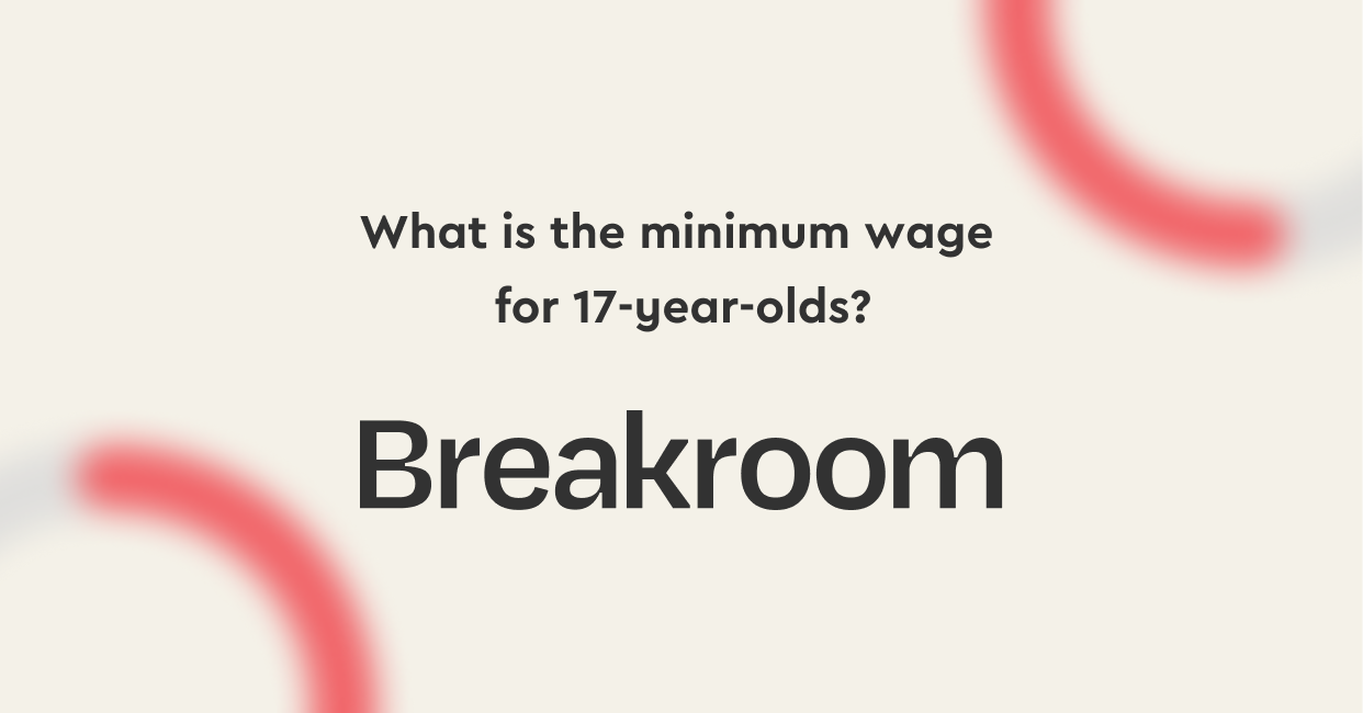 what-is-the-minimum-wage-for-17-year-olds-in-the-uk-breakroom