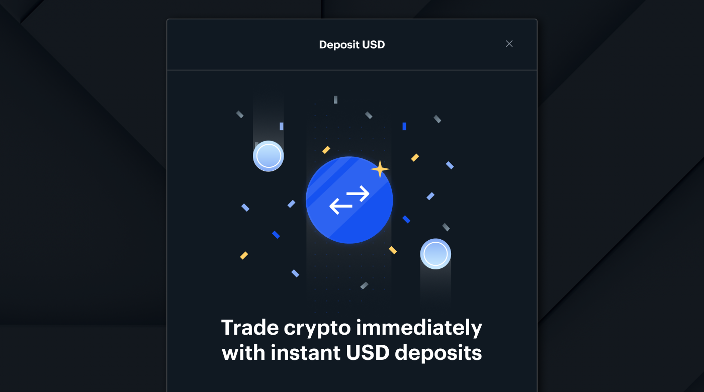 Trade crypto immediately with instant USD deposits