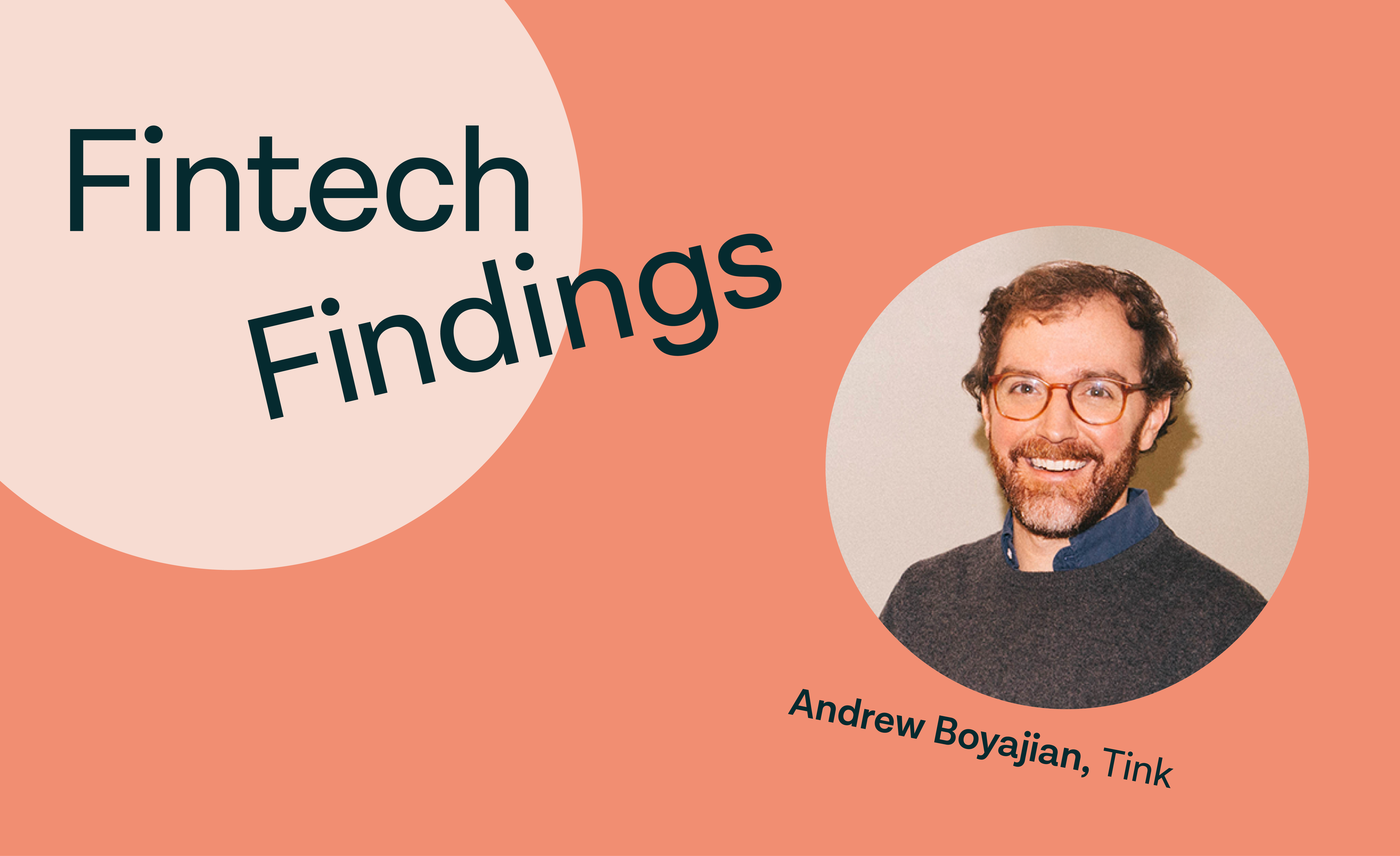Fintech Findings episode 3 with Andrew Boyajian - Head of VRP at Tink, a Visa solution, hosted by Tom Pope - Head of payments and platforms at Tink, a Visa solution.