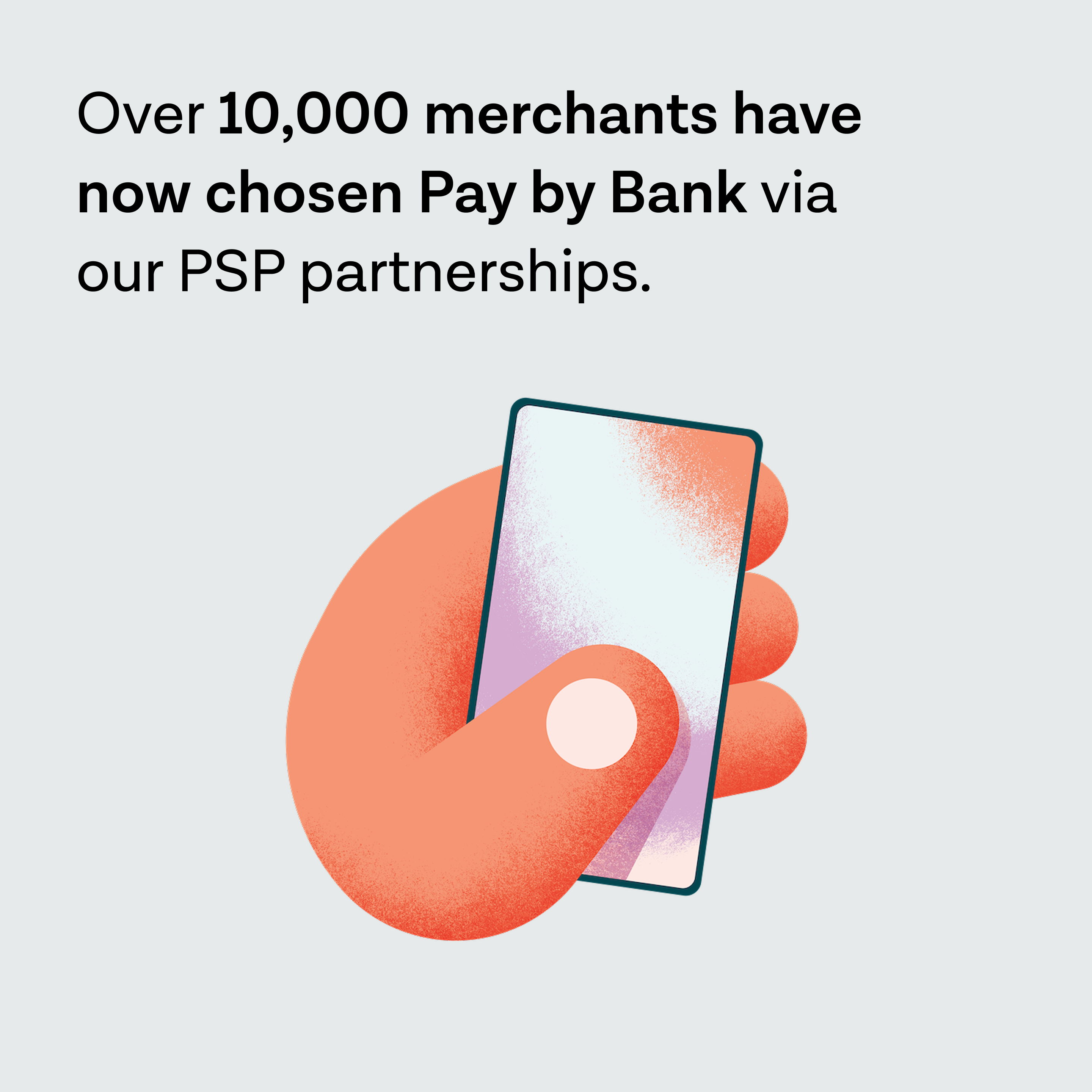 Over 10,000 merchants have now chosen Pay by Bank via our PSP partnerships.