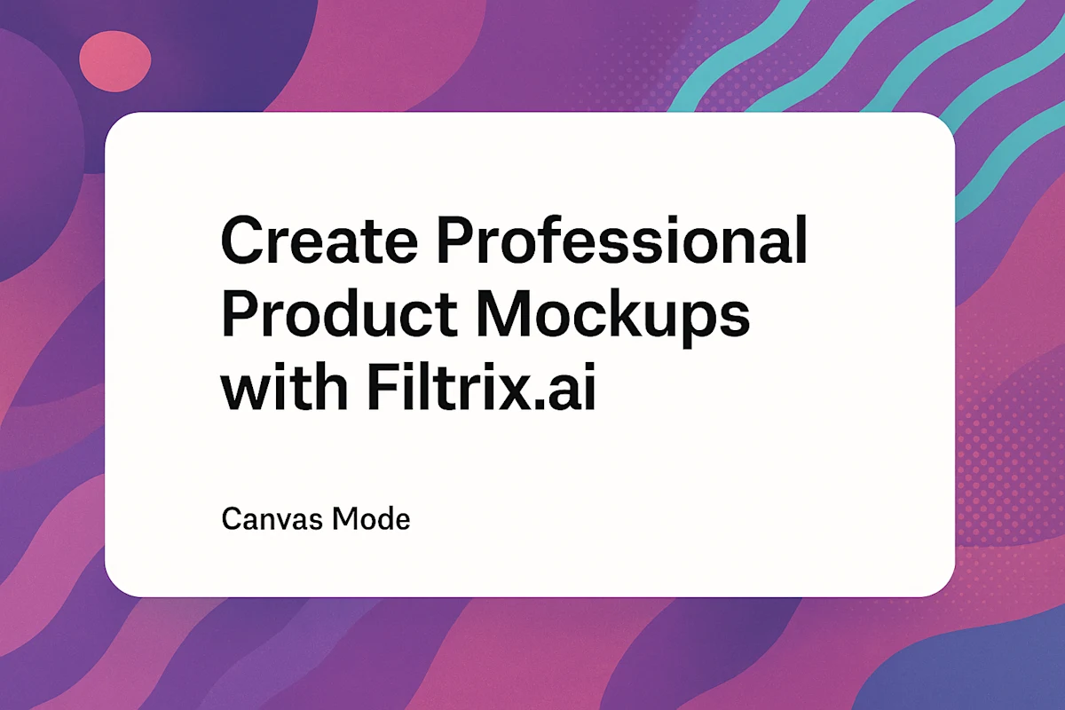 How to Create Professional Product Mockups with Filtrix.ai Canvas Mode: A Guide for E-commerce Sellers