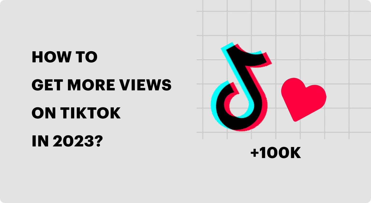 How to Get More Views on TikTok in 2023