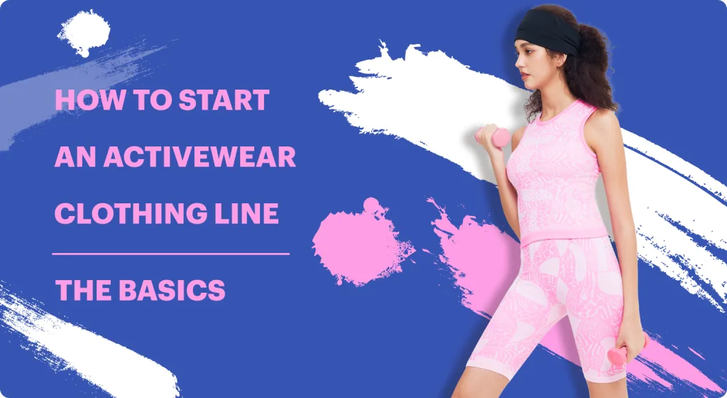 How To Start An Activewear Clothing Line: The Basics
