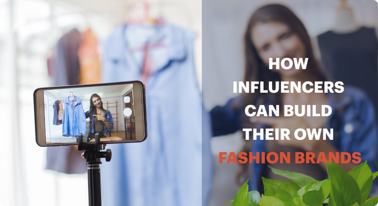 How Influencers Can Build Their Own Fashion Brands