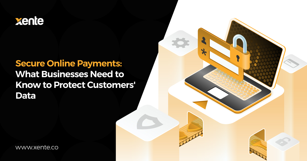 Secure Online Payments: What Businesses Need to Know to Protect Customers' Data