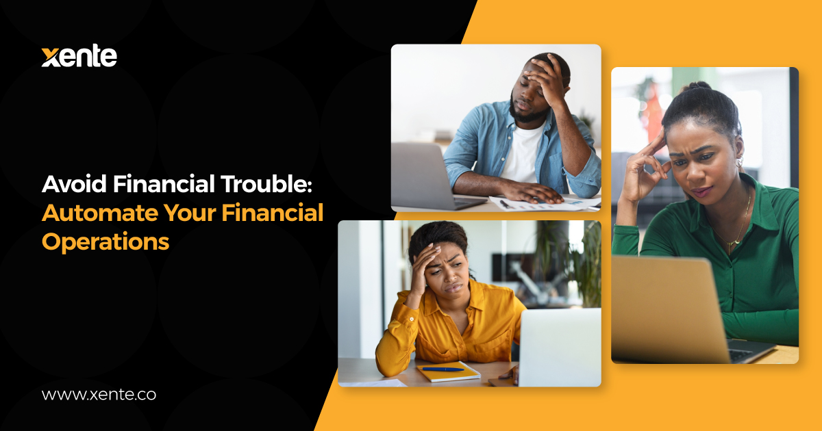 Avoid Financial Trouble: Automate Your Financial Operations with Xente