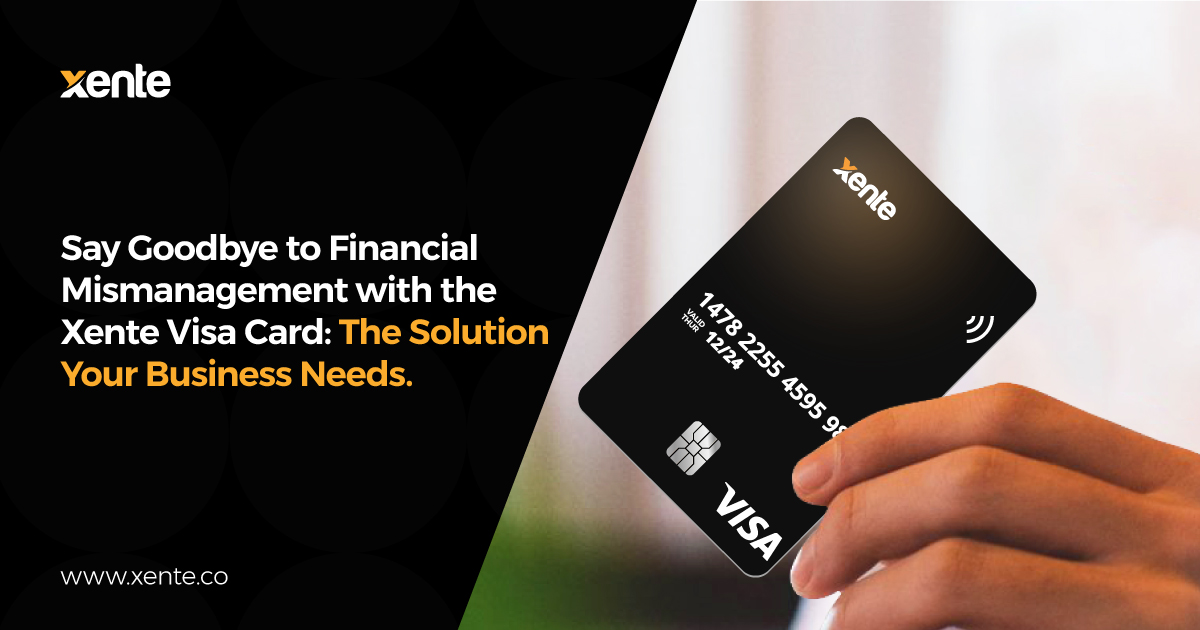 Say Goodbye to Financial Mismanagement with the Xente Visa Card: The Solution Your Business Needs