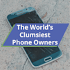 The World's Clumsiest Phone Owners