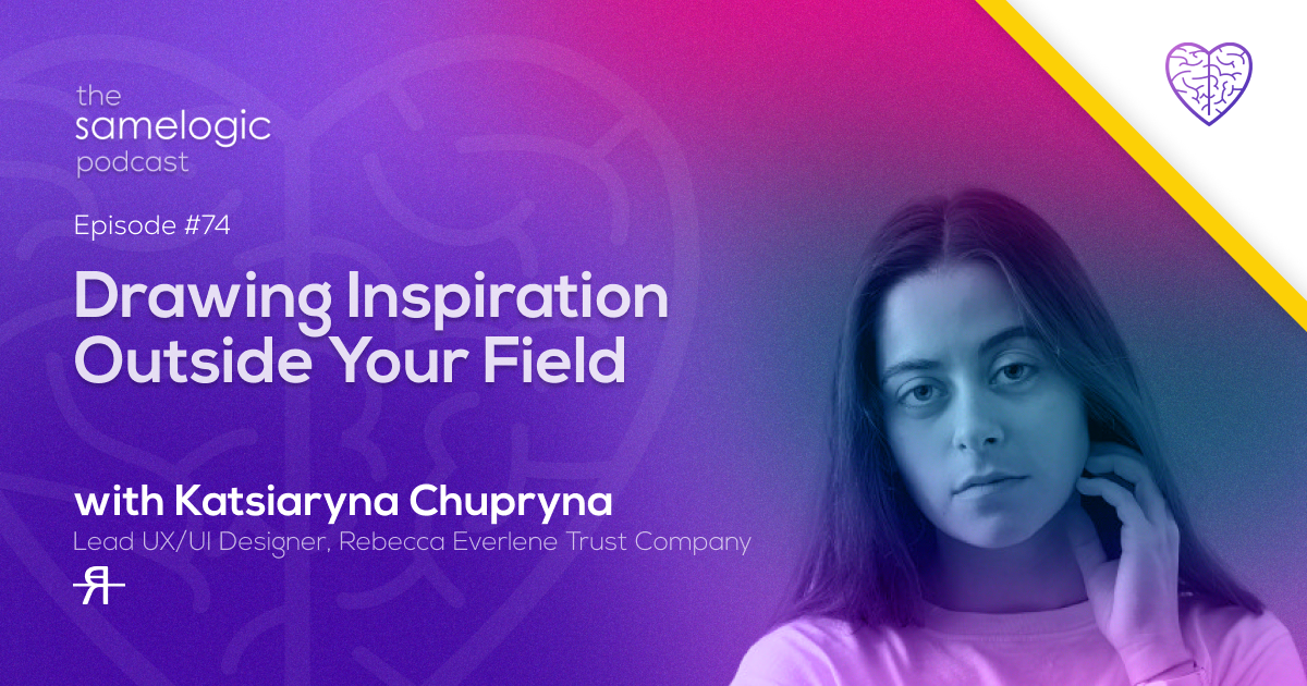 Episode #74: Drawing Inspiration Outside Your Field with Katsiaryna Chupryna