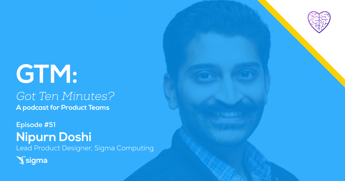 Episode #51: Nipurn Doshi, Lead Product Designer at Sigma Computing