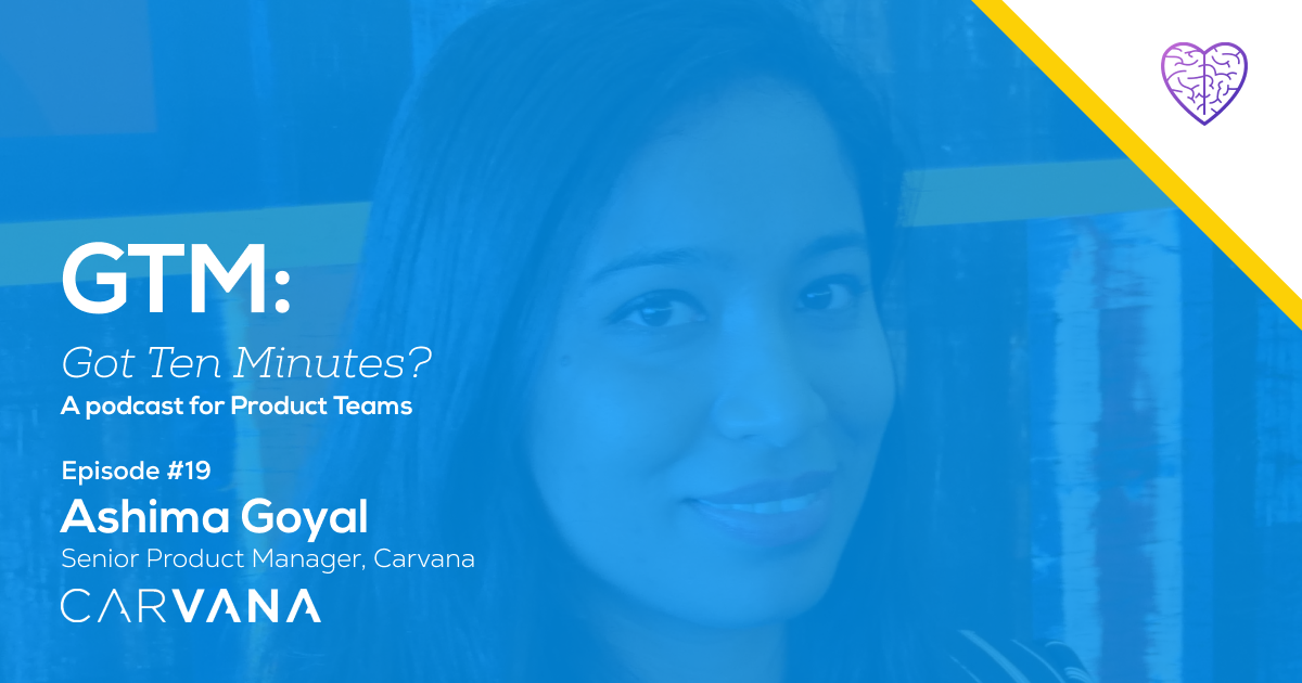 Episode #19: Ashima Goyal, Senior Product Manager at Carvana