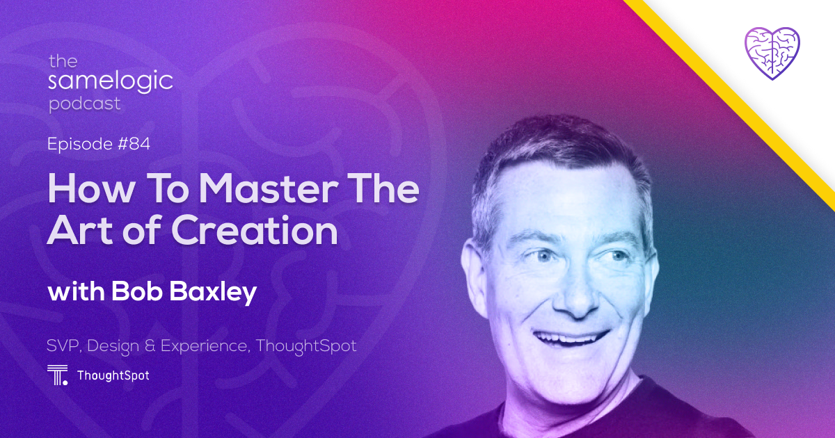 Episode #84: How To Master The Art of Creation with Bob Baxley