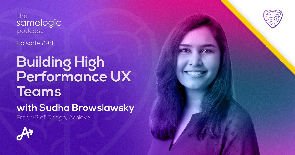 #98: Building High Performance UX Teams with Sudha Browslawsky