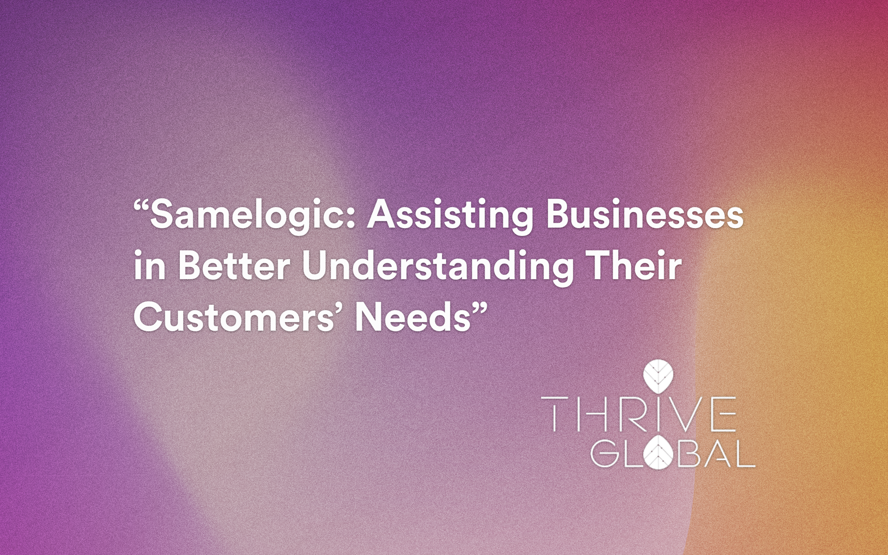 Helping Businesses Understand Their Customers’ Needs