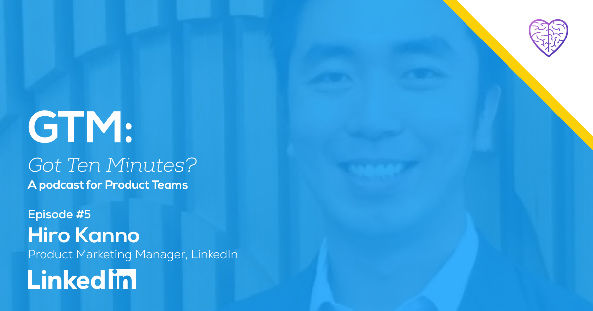 Episode #5: Hiro Kanno, Product Marketing Manager at LinkedIn