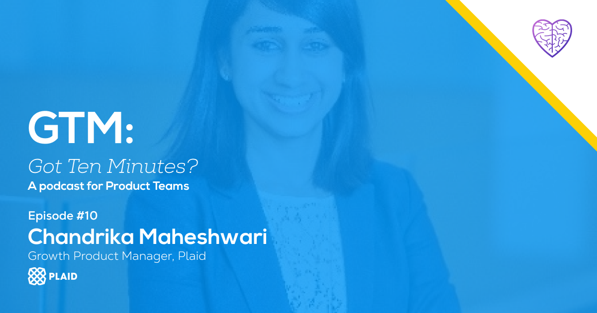 Episode #10: Chandrika Maheshwari, Growth Product Manager at Plaid 