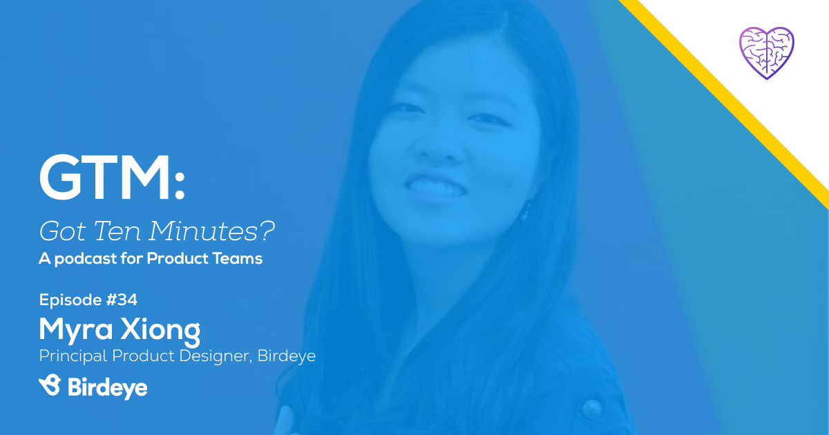 Episode #34: Myra Xiong, Principal Product Designer at Birdeye