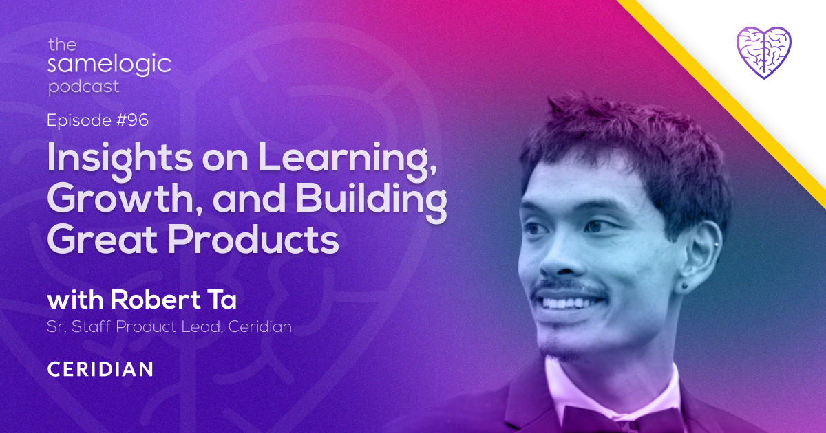 #96: Insights on Learning, Growth, and Building Great Products with Robert Ta