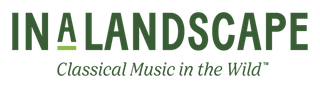 IN A LANDSCAPE: Classical Music in the Wild