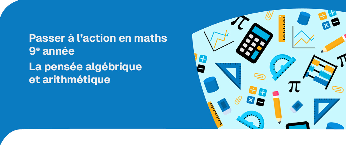 Passer à l’action en maths – 9ᵉ année : La pensée algébrique et arithmétique