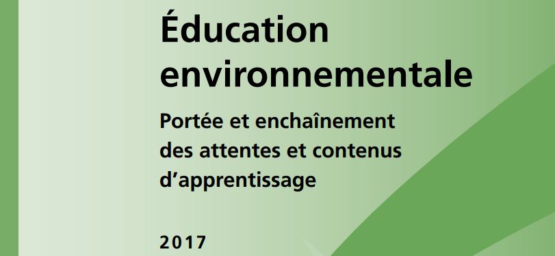 Éducation
environnementale, Portée et enchaînement
des attentes et contenus
d’apprentissage,9<sup>e</sup> à la 12<sup>e</sup> année, 2017