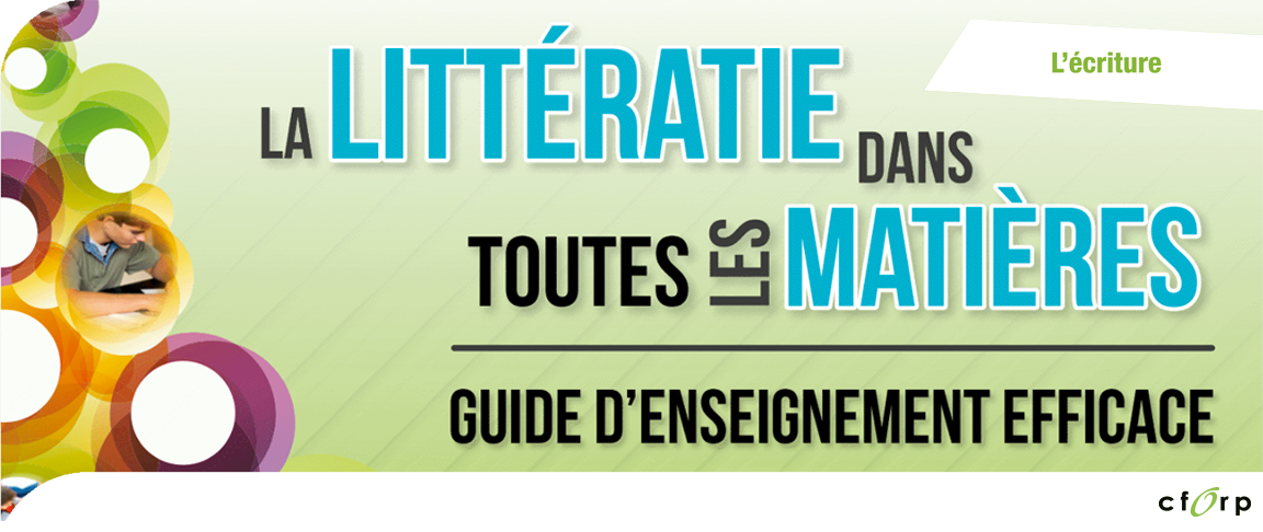 La littératie dans toutes les matières : guide d’enseignement efficace, 7<sup>e</sup> à la 10<sup>e</sup> année - L'écriture